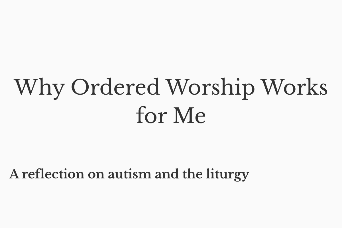Why Ordered Worship Works for Me as an Autistic Catholic